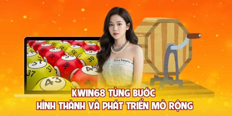 KWIN68 từng bước hình thành và phát triển mở rộng